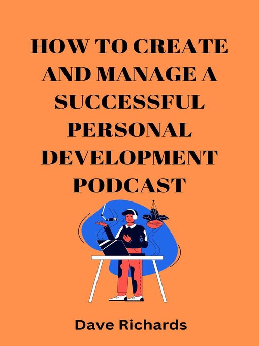 Title details for How to Create and Manage a Successful Podcast for Personal Development by Dave Richards - Available